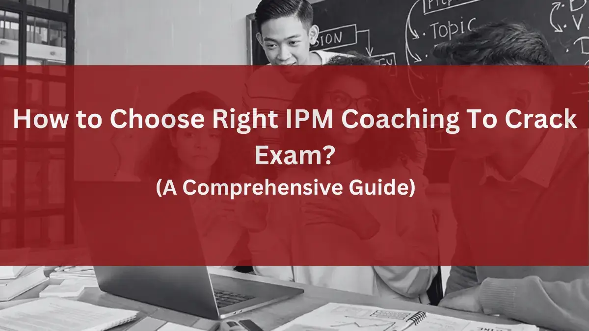 How to Choose Right IPM Coaching To Crack Exam