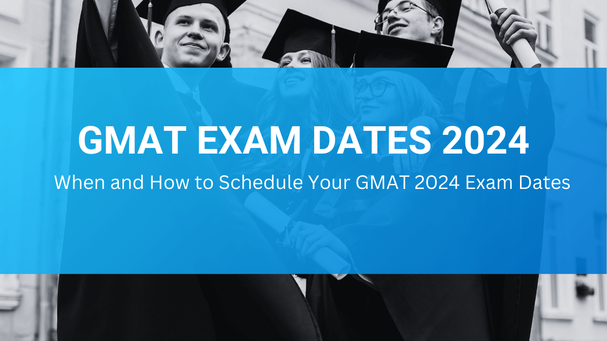 GMAT Exam Dates 2024 When and How to Schedule Your GMAT?