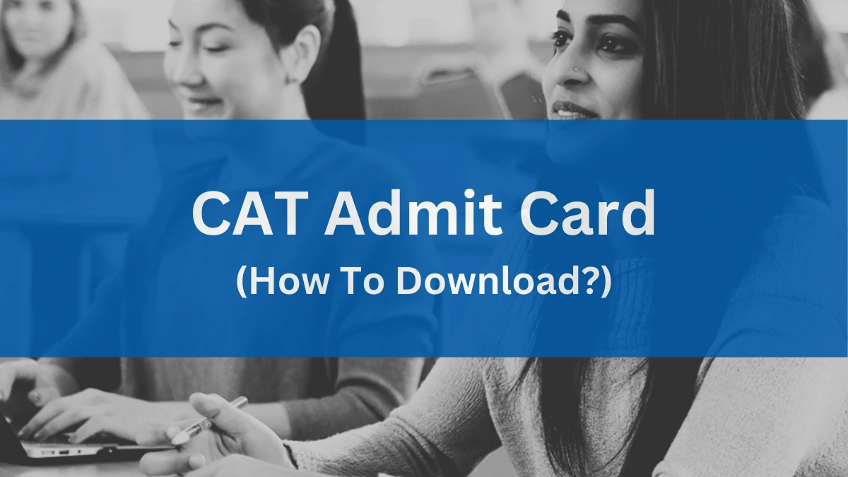 CAT Admit Card 2024 (Updated) Direct Link to Download Here