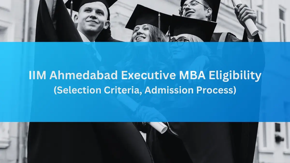 IIM Ahmedabad Executive MBA Eligibility