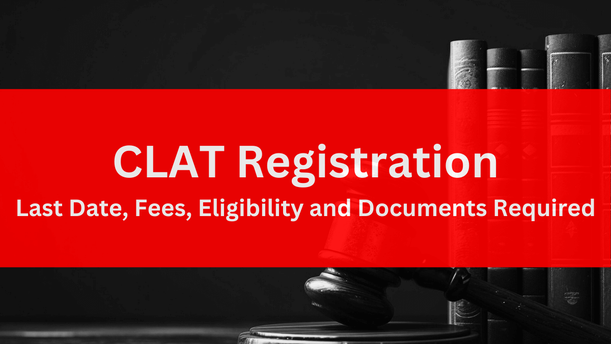 CLAT registration last date, fees, eligibility and documents