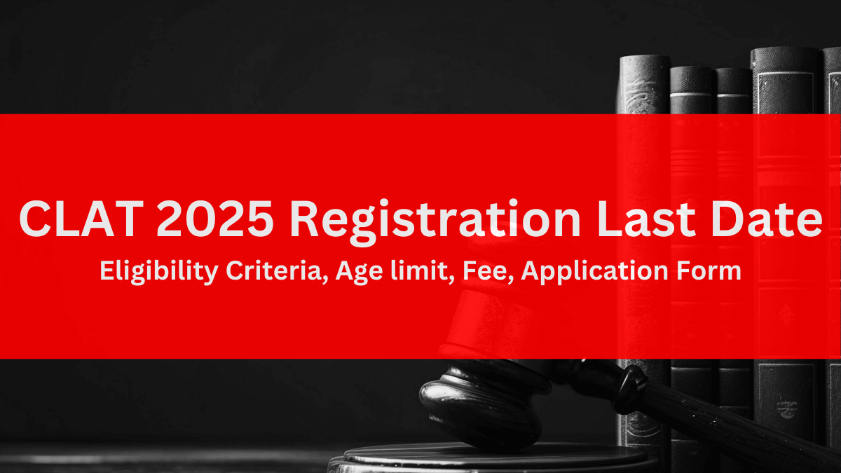 CLAT 2025 registration last date Eligibility Criteria, Age limit, Fee