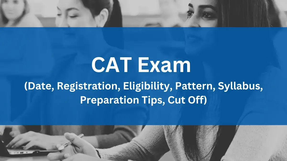 CAT Exam 2024 (Updated): Dates, Registration, Pattern, Syllabus,