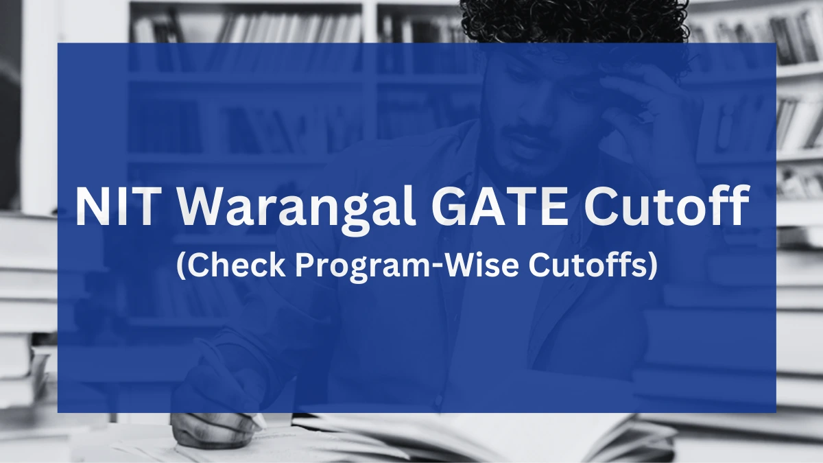 NIT Warangal GATE Cutoff 2024: Check Detailed Program-Wise Cutoffs