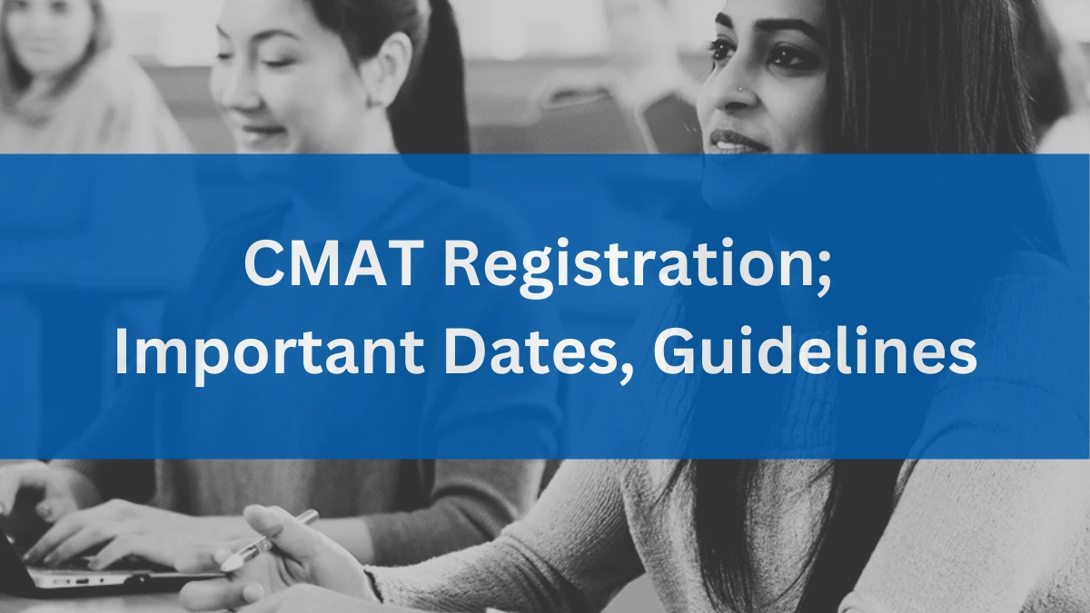 CMAT Registration 2025 (Started); Important Dates, Guidelines